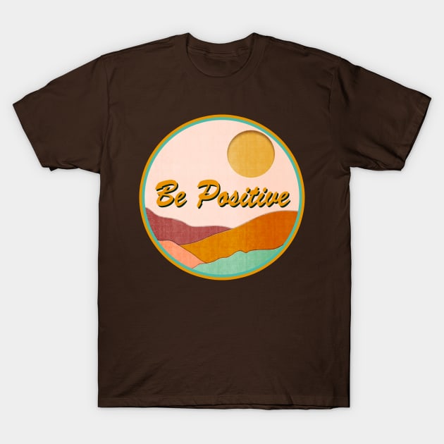 Be Positive T-Shirt by Sundayberkah